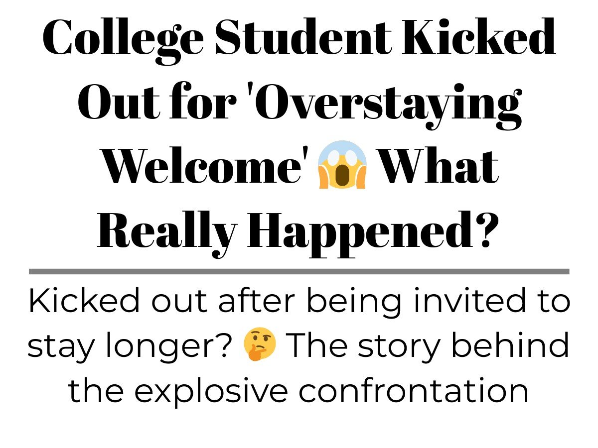 College Student Kicked Out for ‘Overstaying What Really